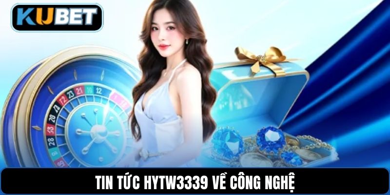Tin tức HYTW3339 về công nghệ